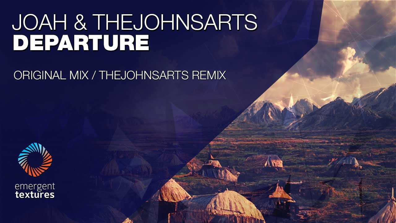 JOAH & TheJohnsArts - Departure (TheJohnsArts Remix) [Emergent Textures]