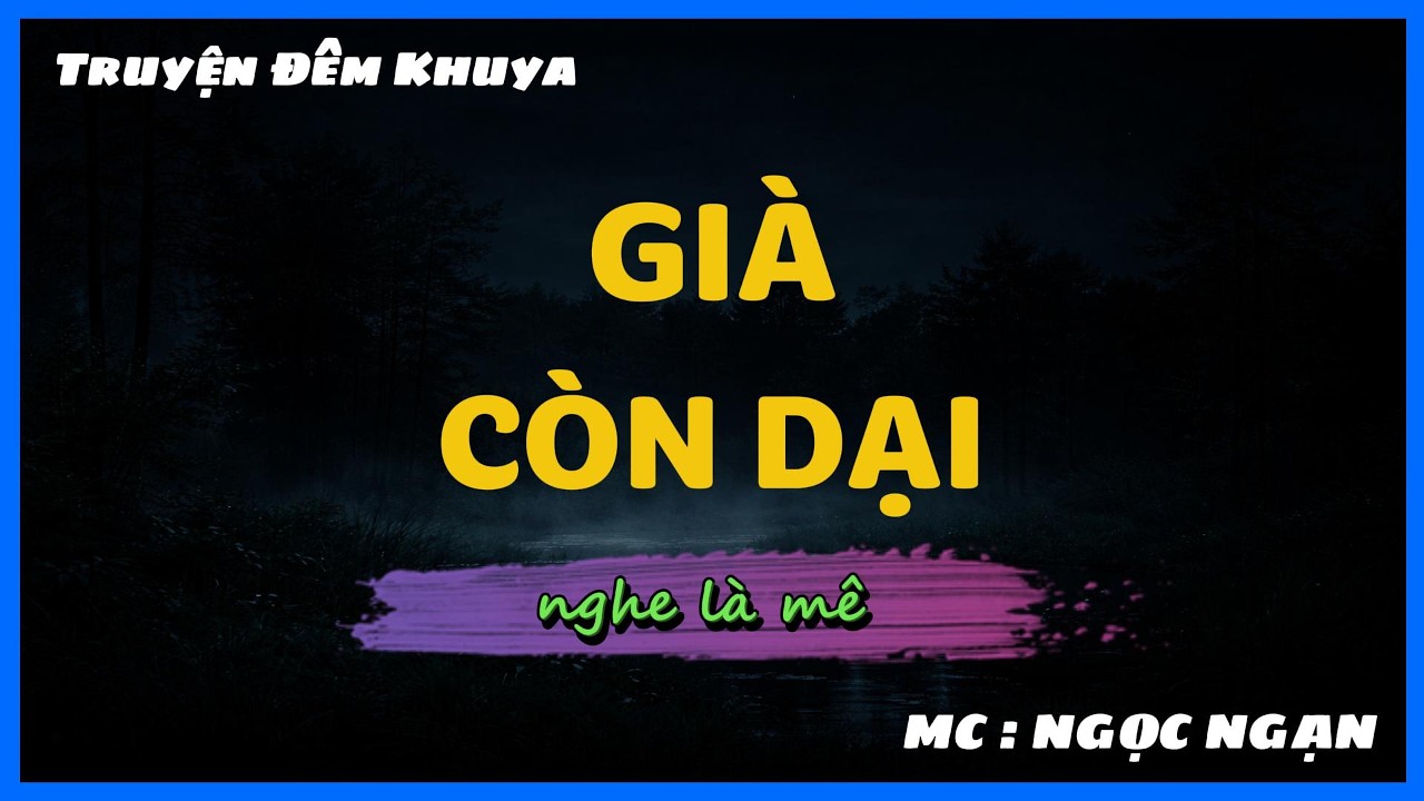 Cực Hay -Truyện Đời Nghe Mà Thấm : Già Còn Dại | Kể Chuyện Đêm Khuya