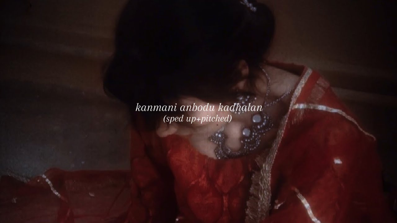 kanmani anbodu kadhalan (sped up+pitched)