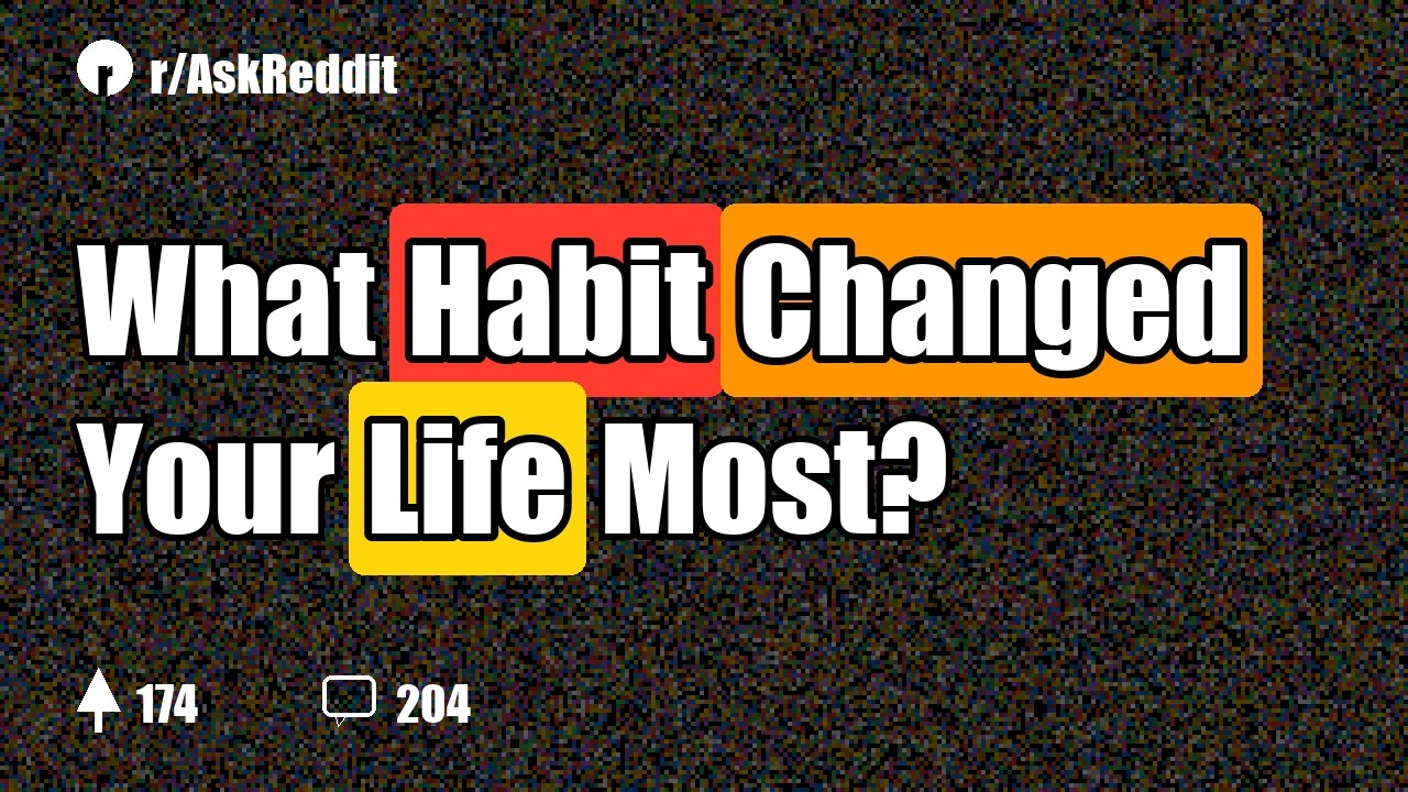 What Habit Changed Your Life Most?