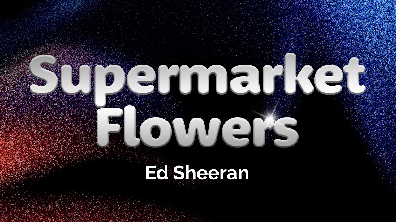 Ed Sheeran - Supermarket Flowers (Lyrics)