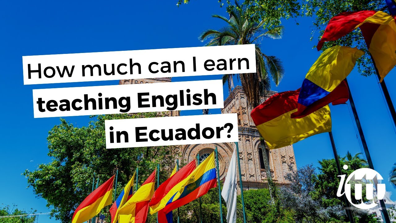 ITTT FAQs - How much can I earn teaching English in Ecuador?