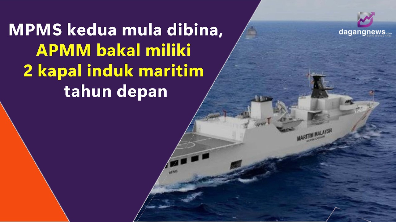 MPMS kedua mula dibina, APMM bakal miliki 2 kapal induk maritim tahun depan