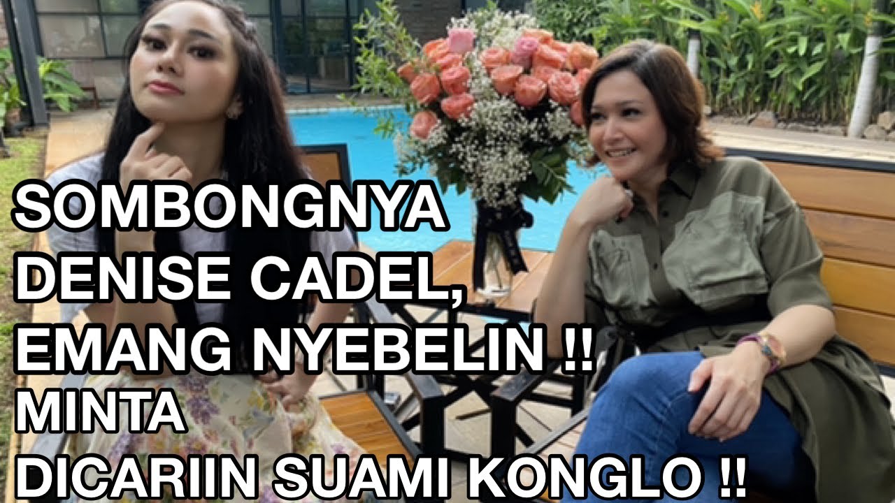 DENISE CADEL, VIRAL TERHUJAT !!! CARI SUAMI KONGLOMERAT!!! BUNDA MAIA CARIIN CALON???