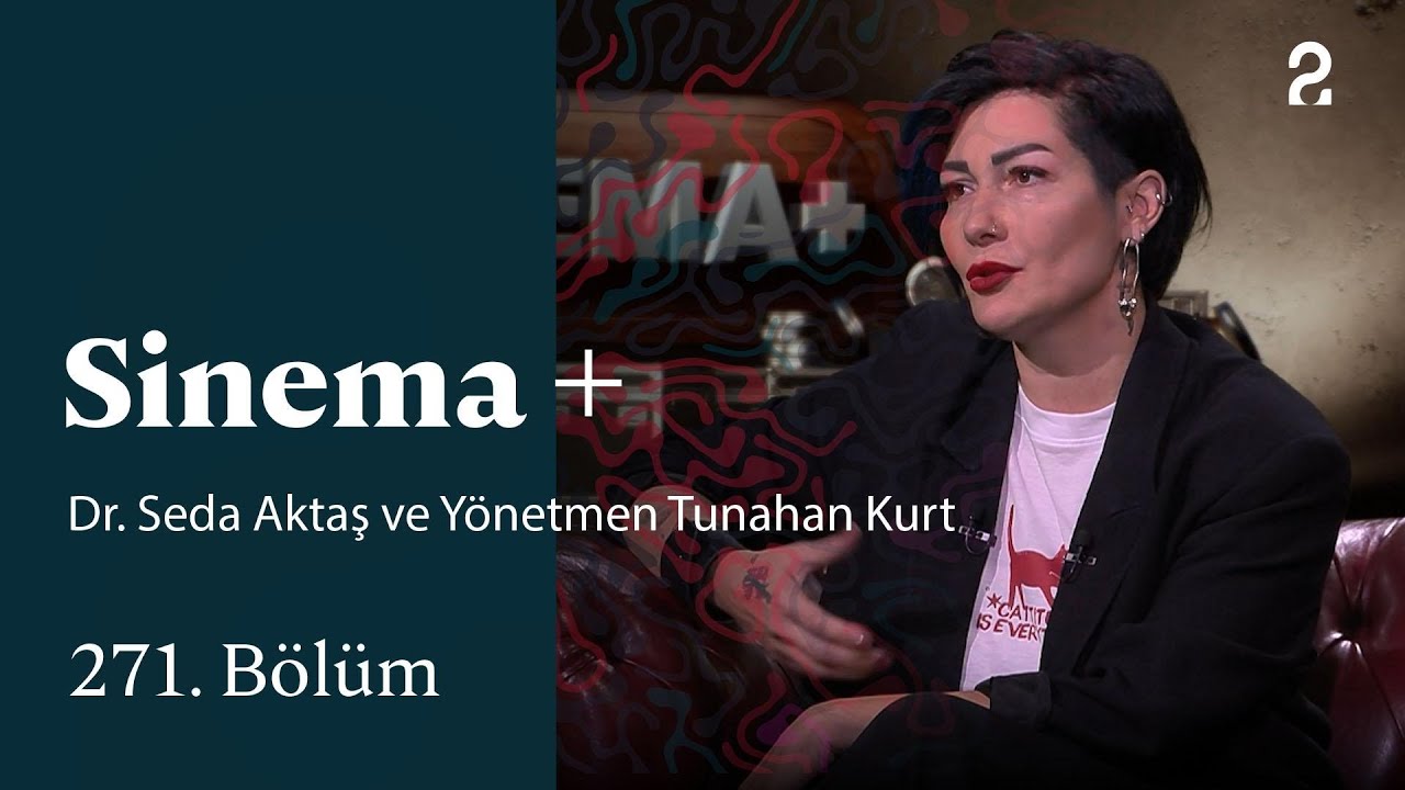 Sinema+ | Dr. Seda Aktaş ve Y&ouml;netmen Tunahan Kurt  | 271. B&ouml;l&uuml;m