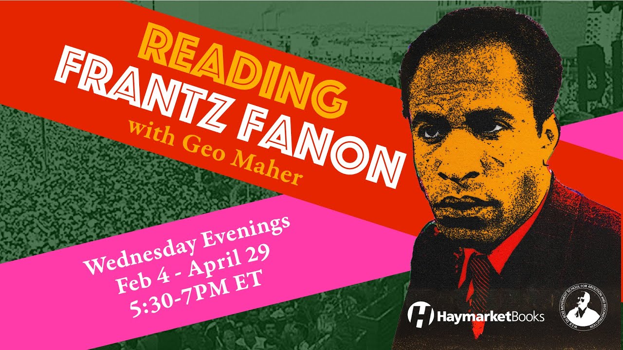 Reading Frantz Fanon with Geo Maher Week 1