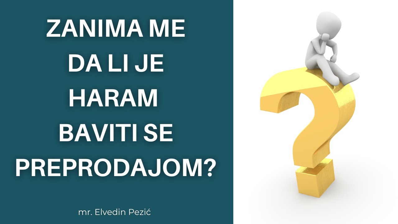 Zanima me da li je haram baviti se preprodajom, kao što neki kažu švercom? - mr. Elvedin Pezić