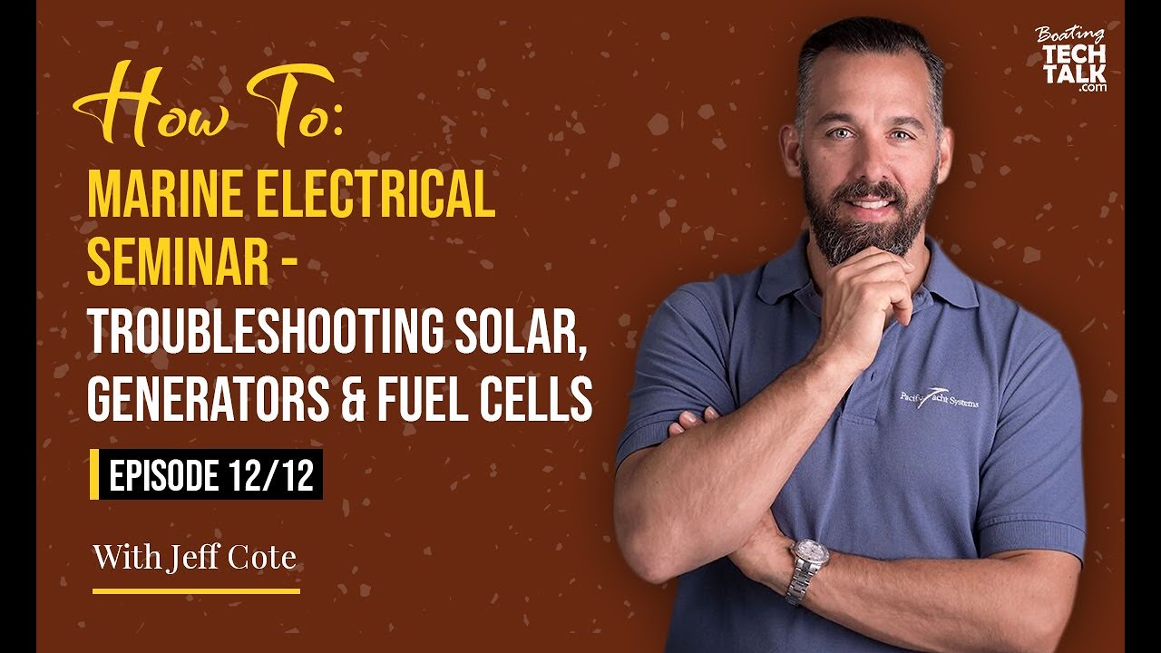 How To:Marine Electrical Seminar - Troubleshooting Solar, Generators & Fuel Cells - Episode 12 of 12