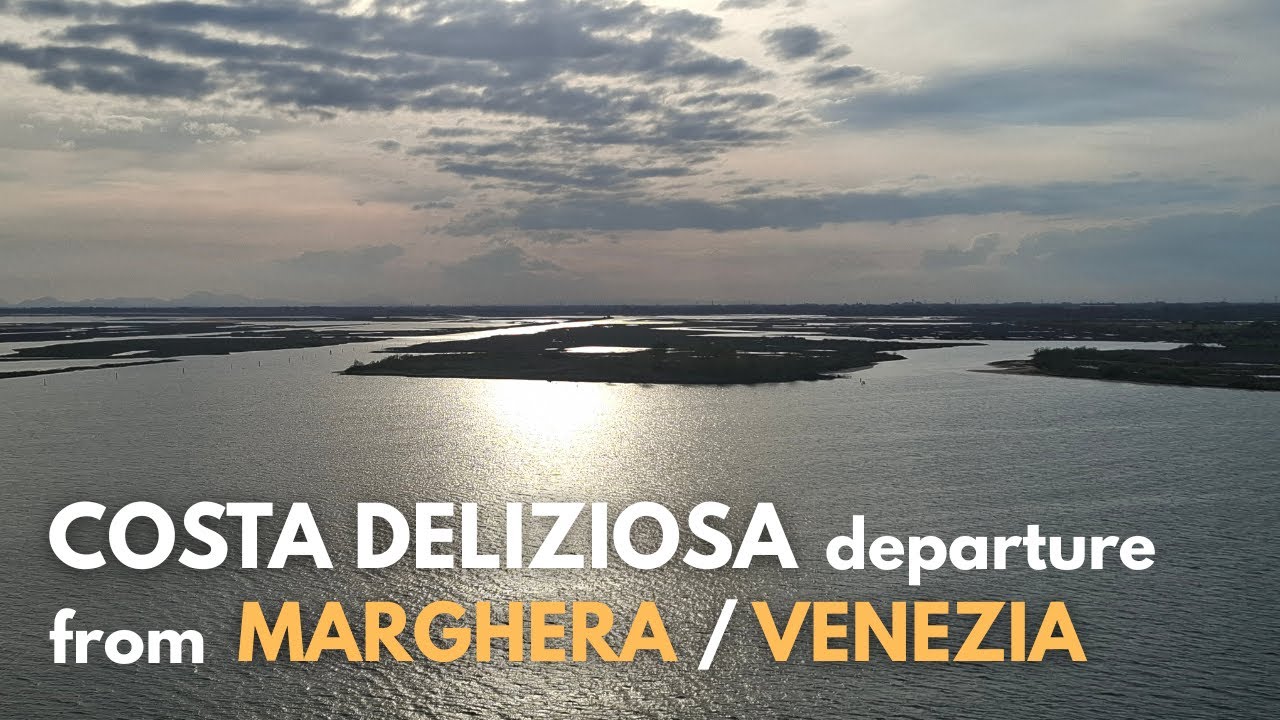 Costa Deliziosa | Partenza da Venezia/Marghera e navigazione nella Laguna di Venezia