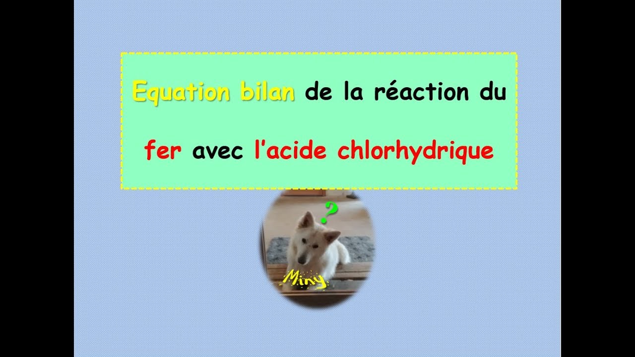 Ecrire l'équation bilan de la réaction du fer avec l'acide chlorhydrique