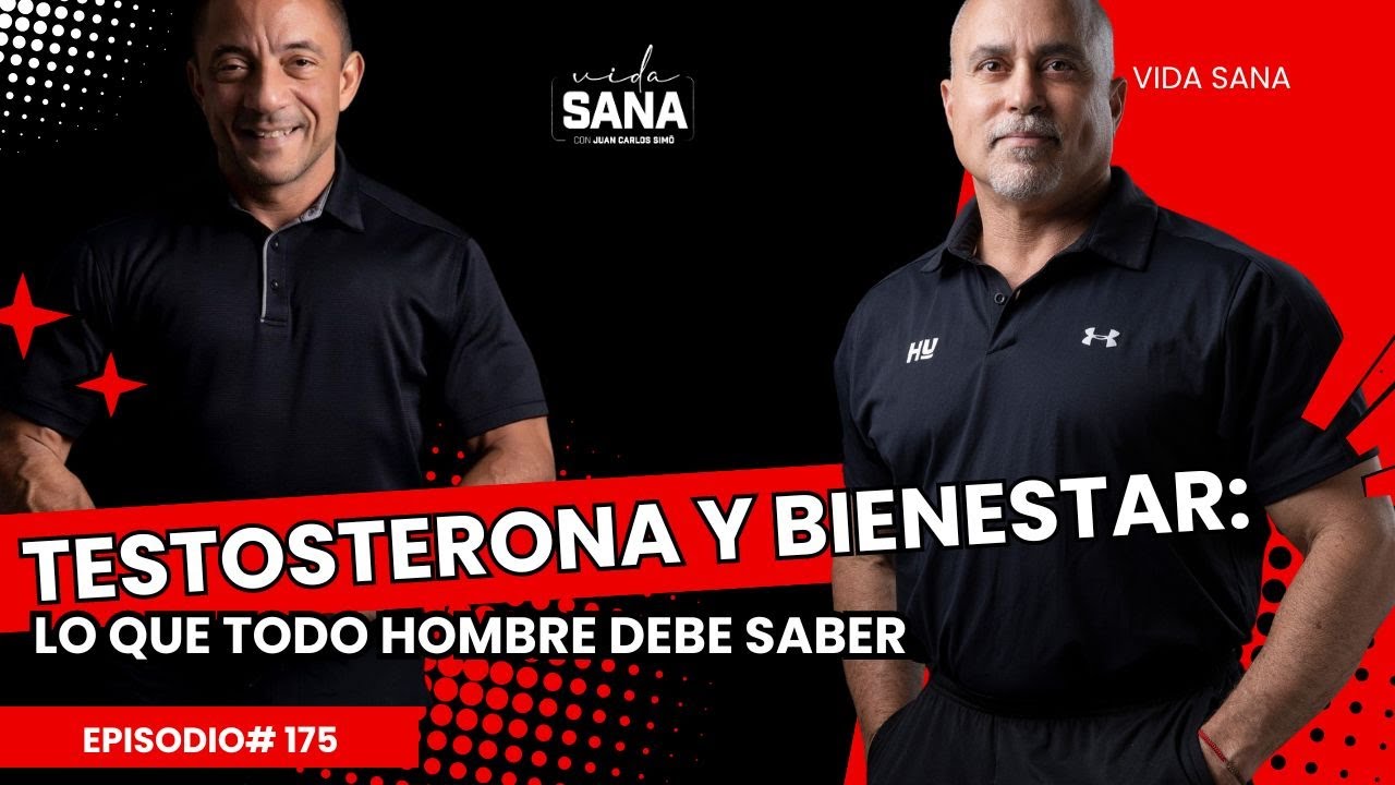 Testosterona y bienestar: Lo que todo hombre debe saber - Ep. 175 - Vida Sana con Juan Carlos Simó