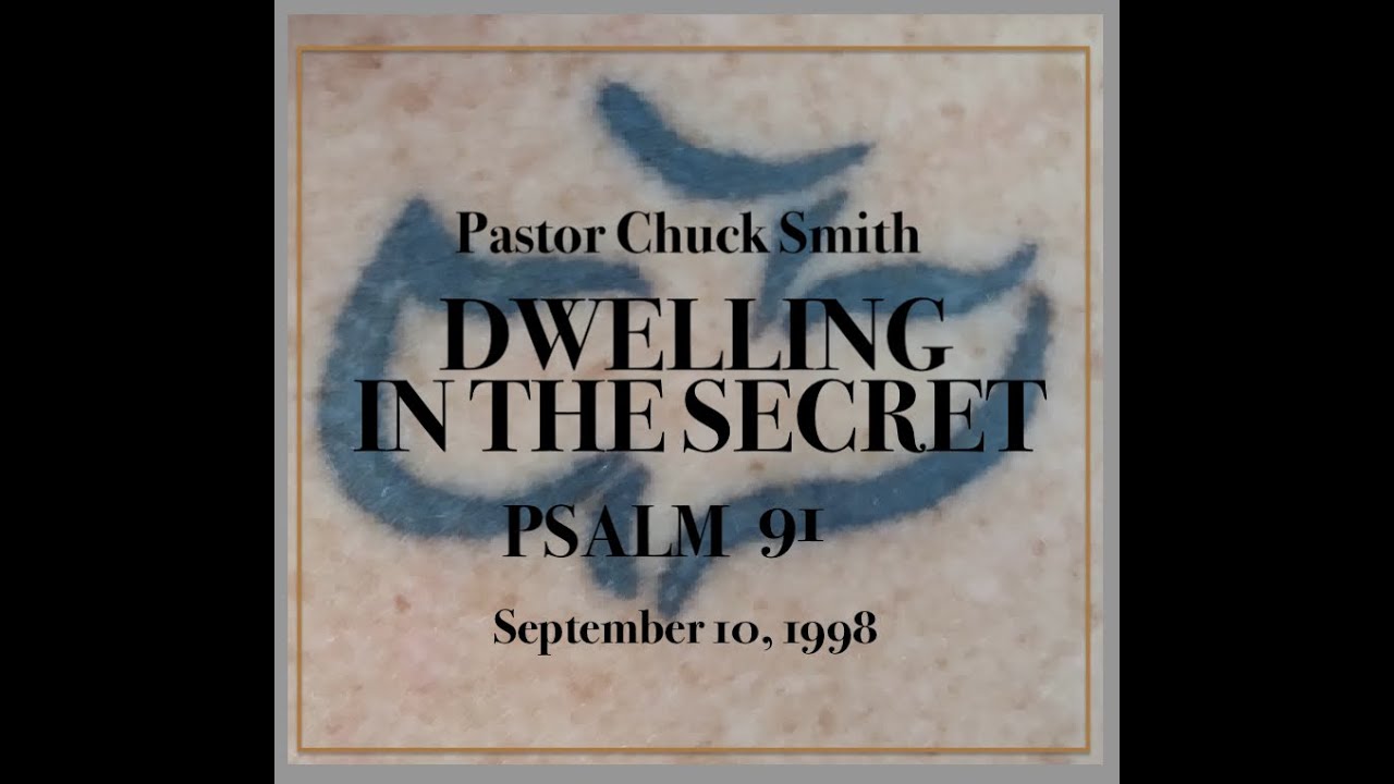 PASTOR CHUCK SMITH - DWELLING IN THE SECRET PLACE - PSALM 91 — September 10, 1989