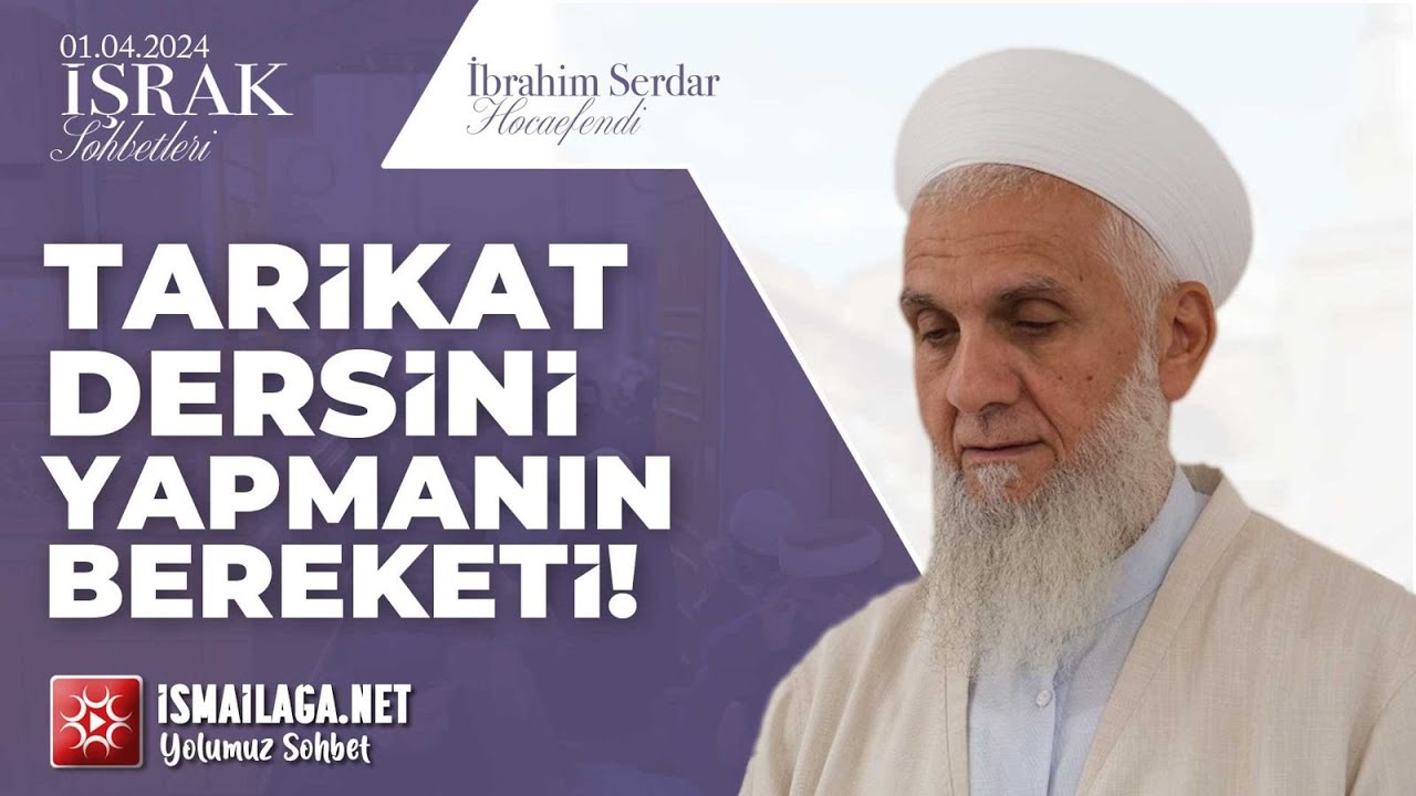 İşrak Sohbetleri; Tarikat Dersini Yapmanın Bereketi! - İbrahim Serdar Hoca Efendi @ismailaganet