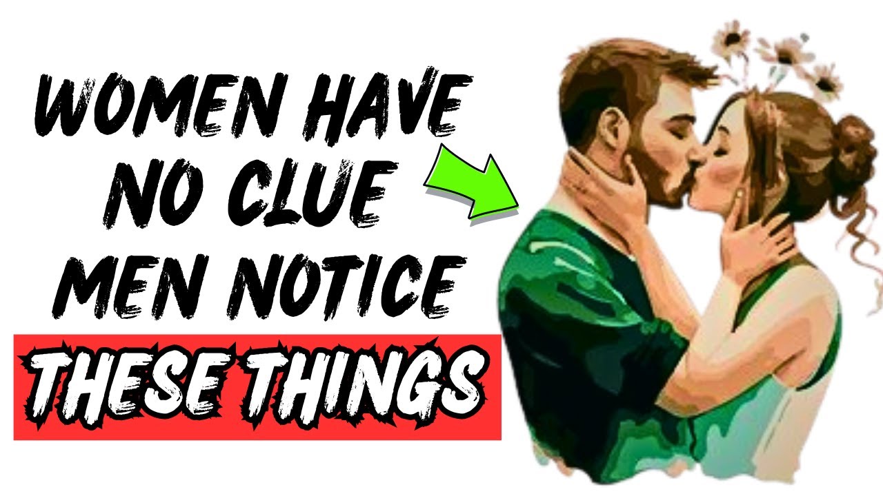 7 Things Women Have No Idea Men Notice About Them