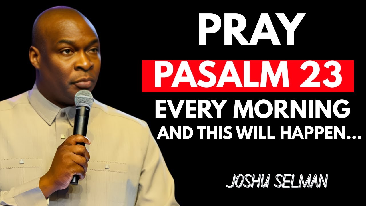 POWERFUL PSALM 23 MORNING PRAYER TO START YOUR DAY | APOSTLE JOSHUA SELMAN