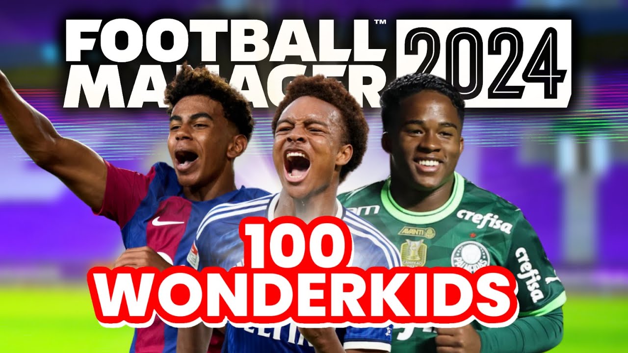 I MADE A LIST OF 100 FM24 WONDERKIDS