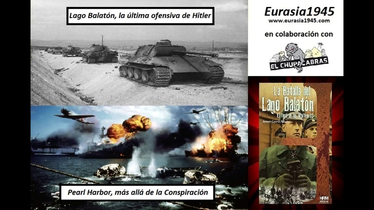 3. Lago Balat&oacute;n, la &uacute;ltima ofensiva de Hitler. Pearl Harbor, m&aacute;s all&aacute; de la Conspiraci&oacute;n.