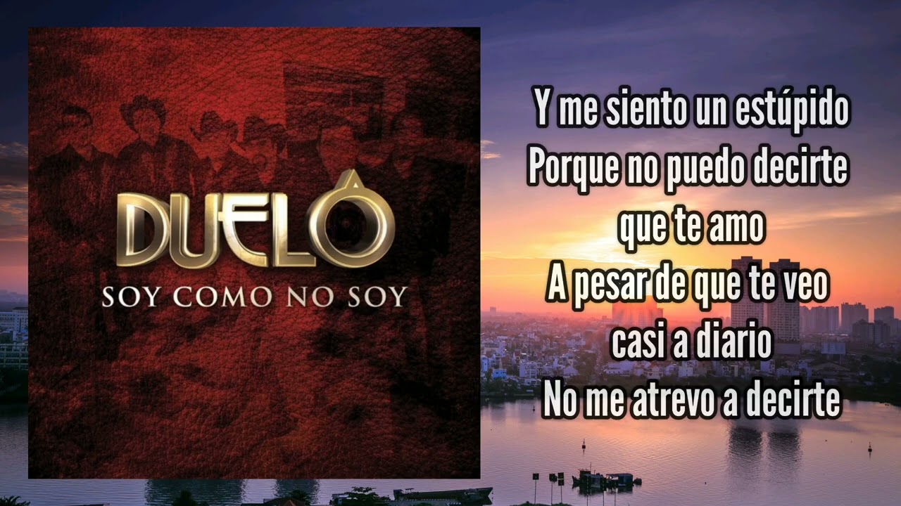 DUELO - SOY COMO NO SOY (LETRA)