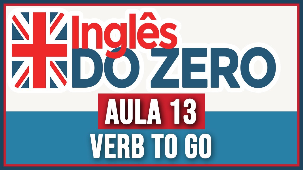 INGLÊS DO ZERO - Aula 13 | Verbo To Go