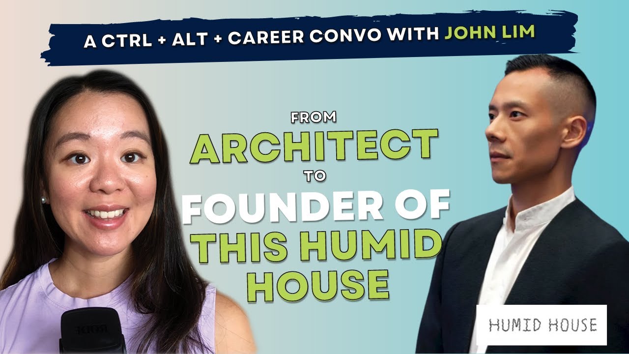 From Architect to Founding This Humid House, John Lim | Ctrl + Alt + Career Ep 18