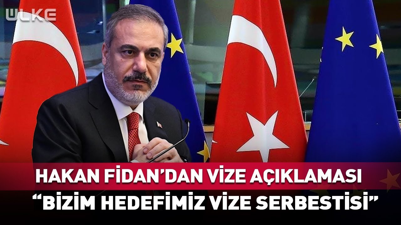 Hakan Fidan'dan Vize A&ccedil;ıklaması 