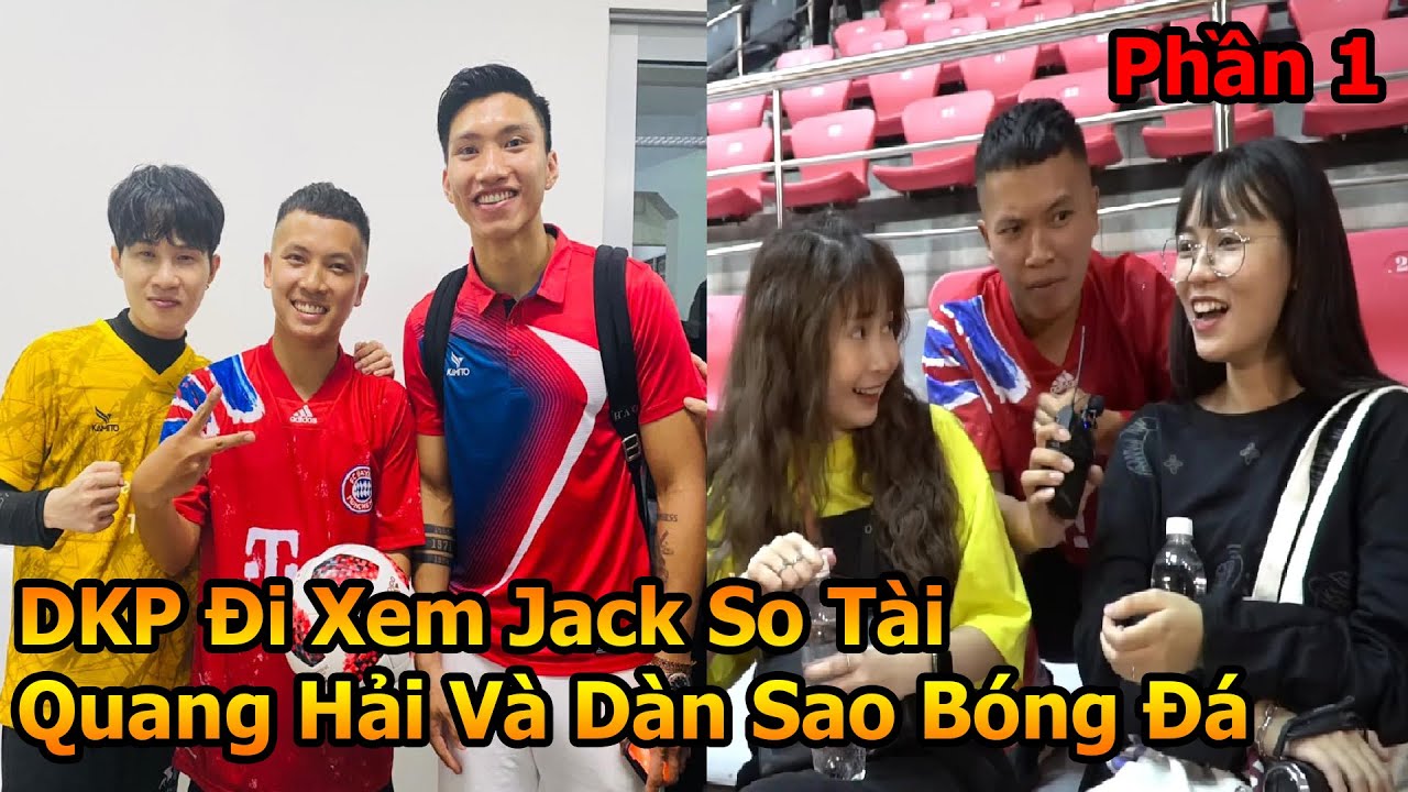 Đỗ Kim Phúc đi xem Jack J97 Đá Bóng VS Quang Hải , Cris Phan , Độ Mixi và dàn sao ĐT Việt Nam