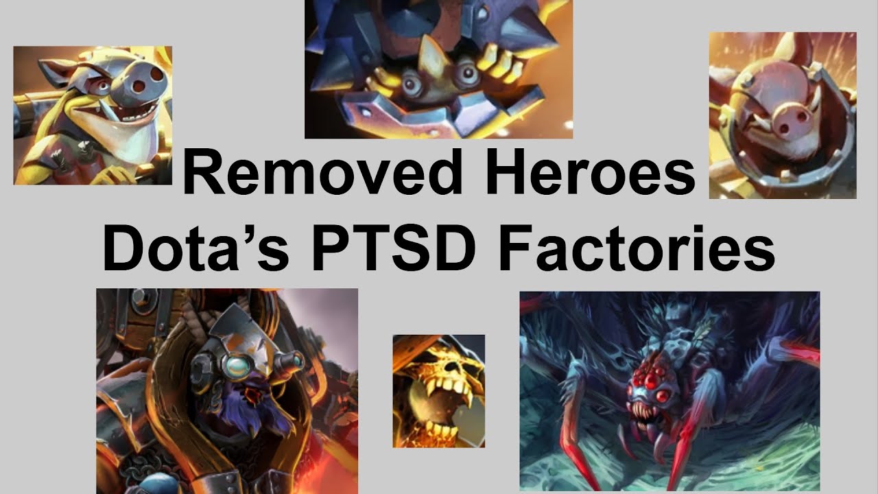 Removed Heroes: Dota's PTSD Factories