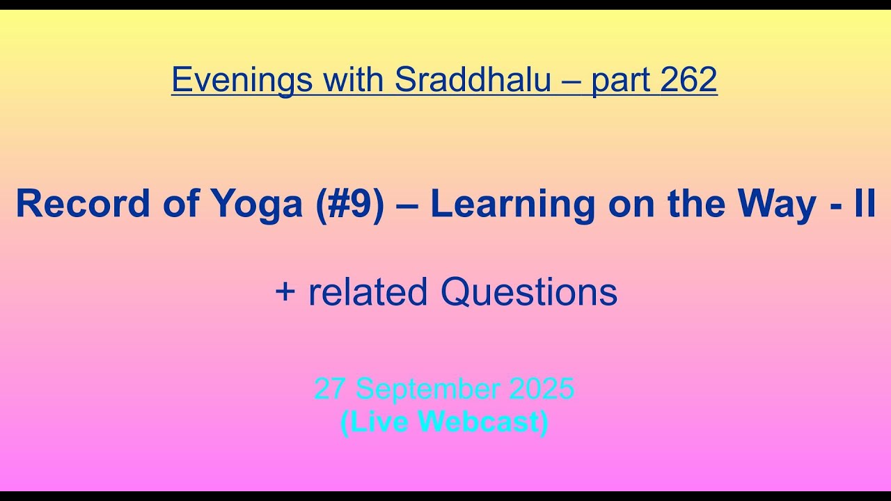 EWS #262: Record of Yoga #9 -- Learning on the Way - II (Evenings with Sraddhalu)