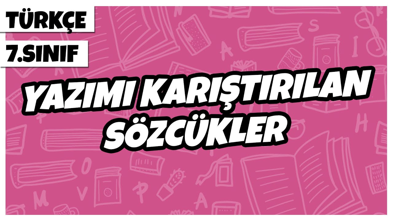 7. Sınıf Türkçe - Yazımı Karıştırılan Sözcükler | 2022