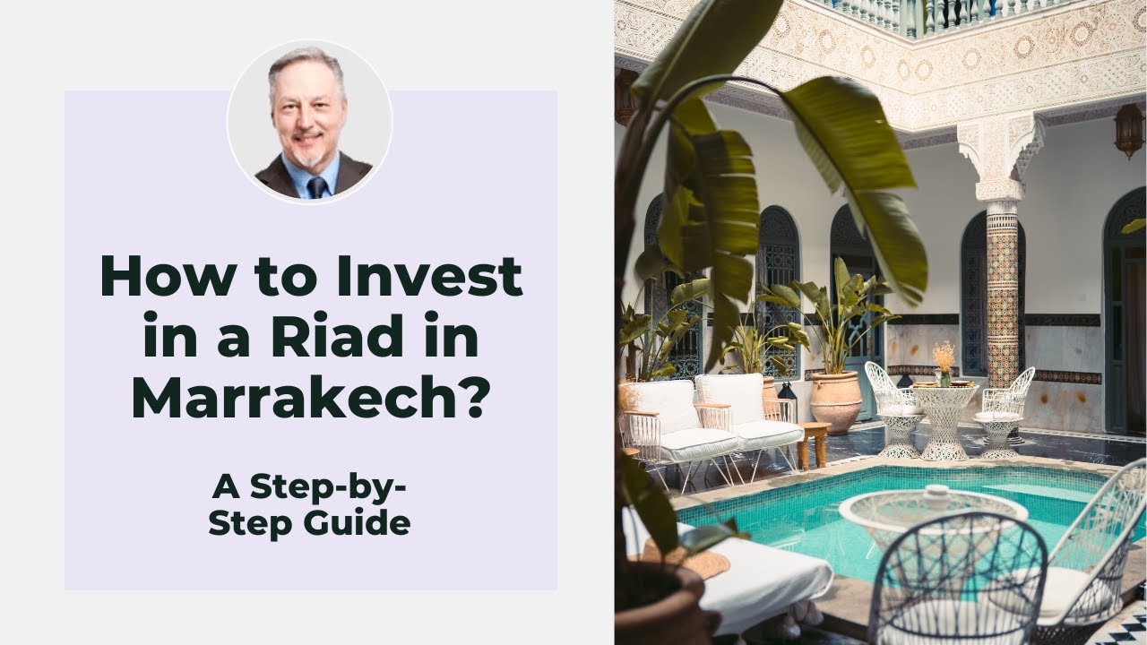 How to Invest in a Riad in Marrakech: A Step-by-Step Guide