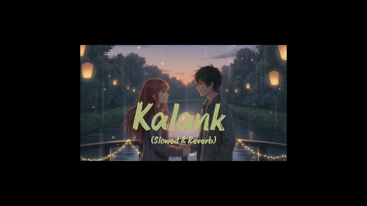 Kalank (Slowed + Reverb) - For late night walks and quiet moments 🌙