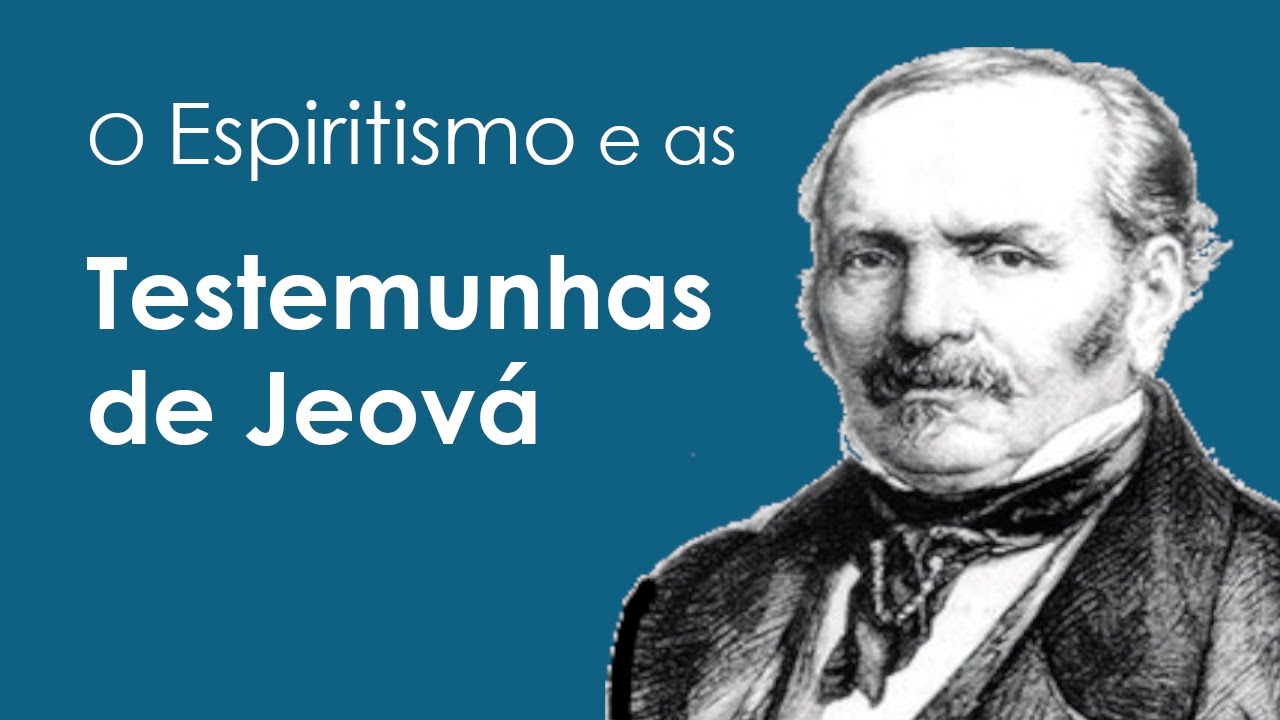 O ESPIRITISMO E AS TESTEMUNHAS DE JEOVÁ