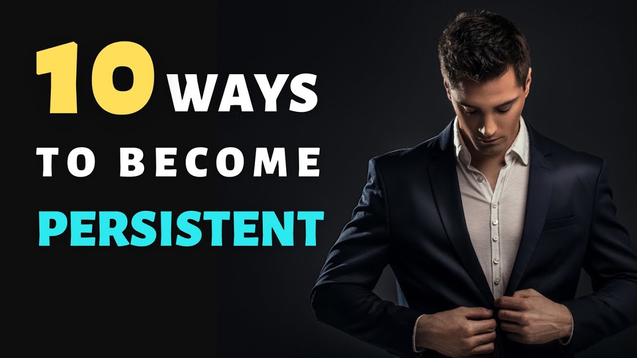 10 Ways To Become Persistent | Be Persistent | Self-Help | Personal Development