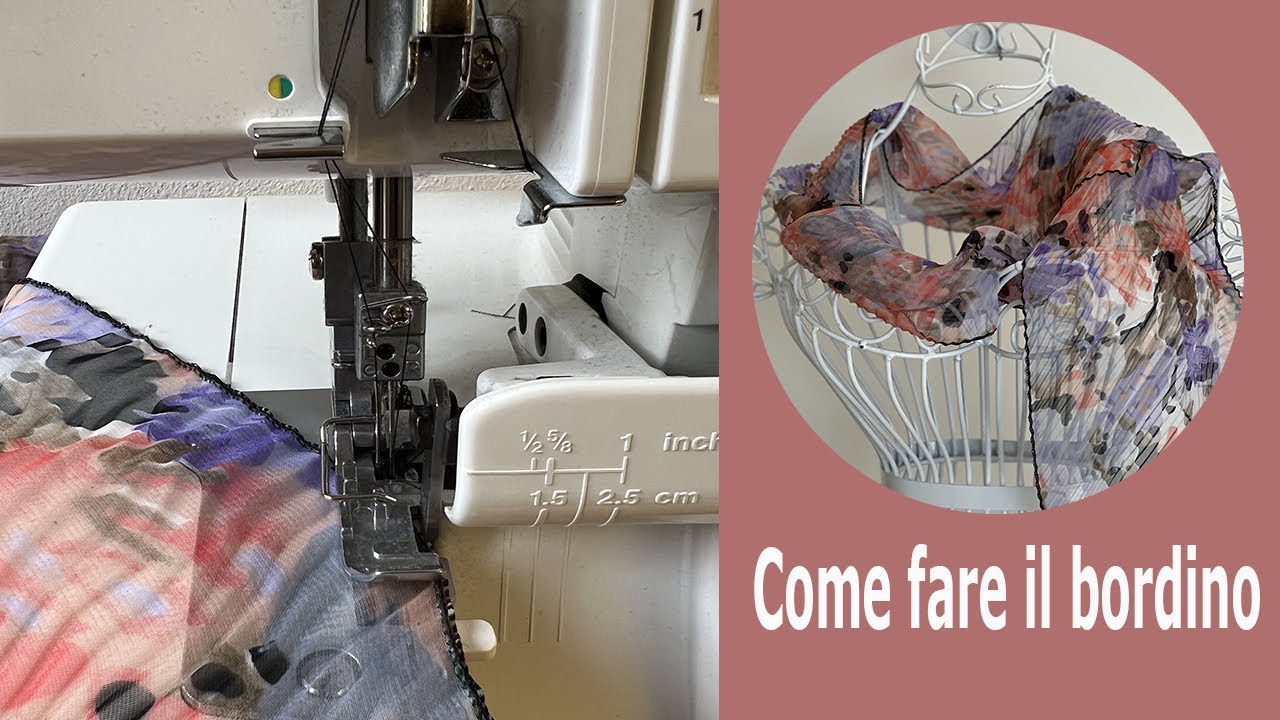 Taglia e cuci - come fare il bordino alle sciarpe, orlino arrotolato