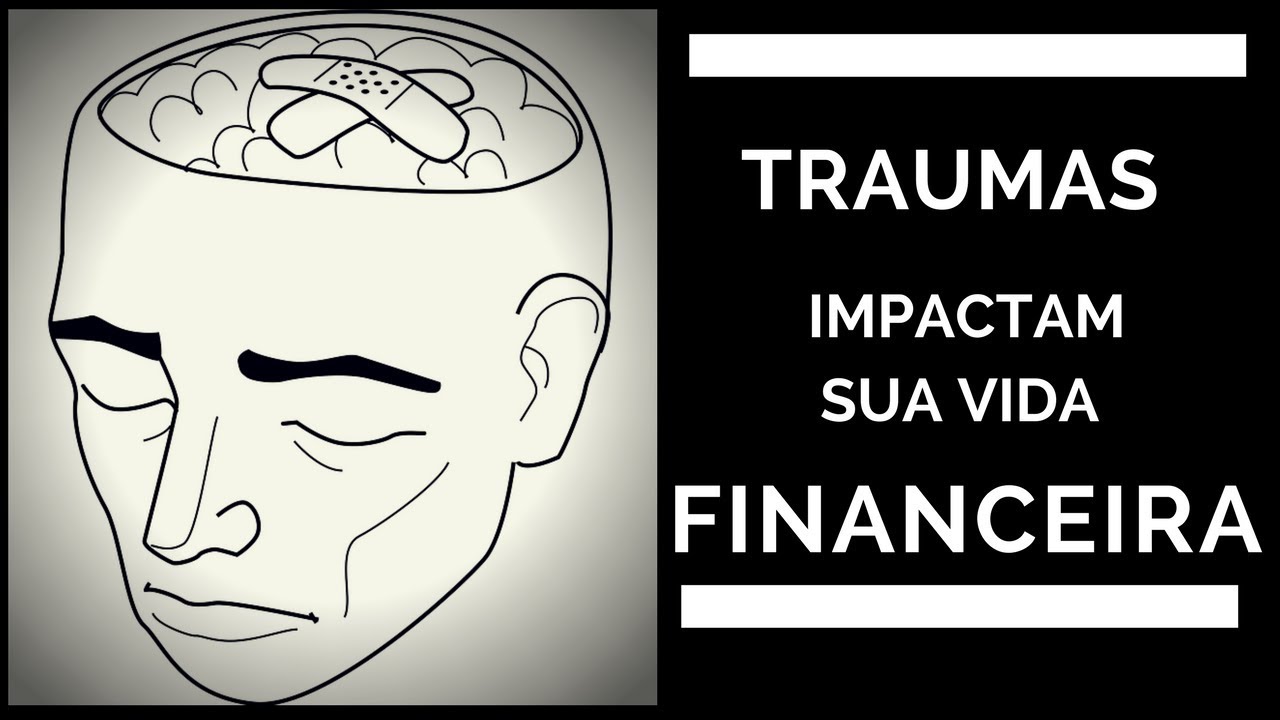 TRAUMAS impactam sua vida FINANCEIRA