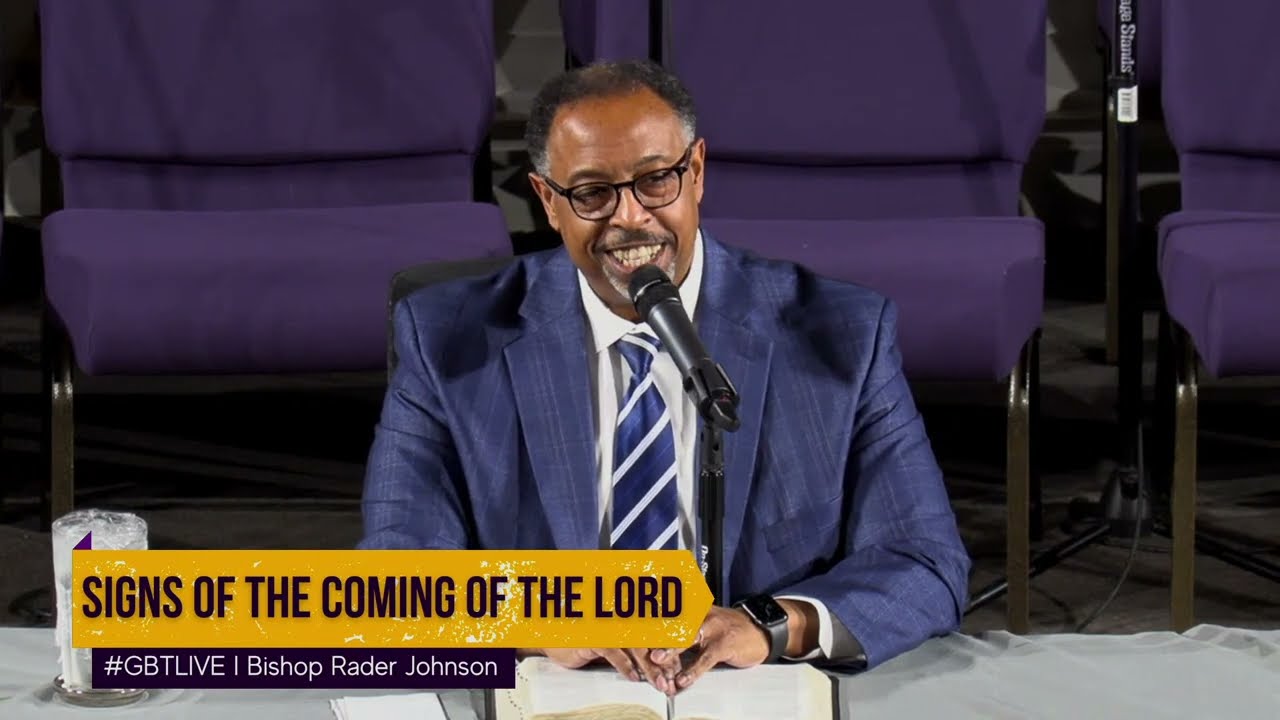 Signs of The Coming of The Lord I GBT I Bishop Rader Johnson I 1/4/23
