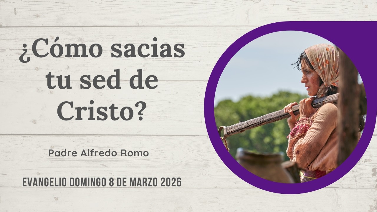 Evangelio del 8 de marzo de 2026: ¿Cómo sacias tu sed de Cristo?