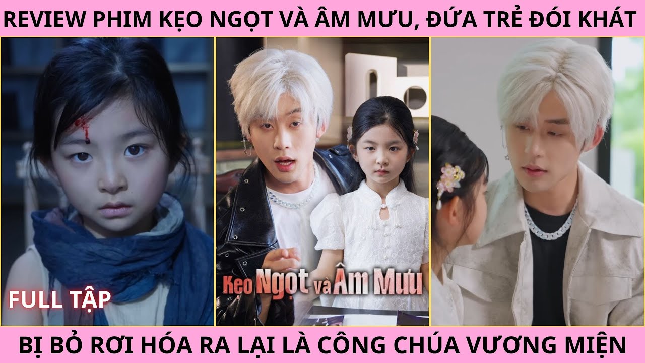 Review Phim Kẹo Ngọt V&agrave; &Acirc;m Mưu Full Tập | Đứa Trẻ Đ&oacute;i Kh&aacute;t Bị Bỏ Rơi Lại L&agrave; C&ocirc;ng Ch&uacute;a Vương Miện