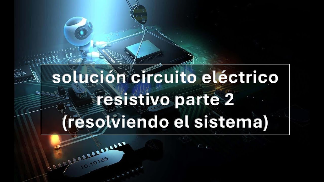 Solución circuito eléctrico resistivo parte 2 (resolviendo el sistema - audio corregido)