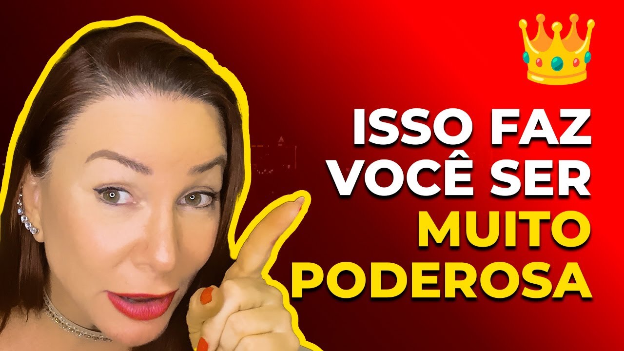ISSO FAZ VOCÊ SER MUITO PODEROSA
