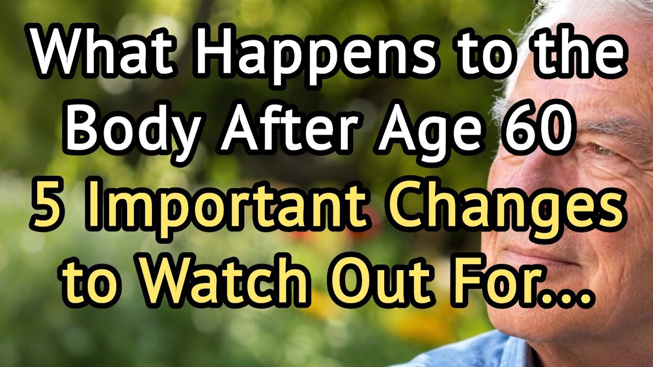 What Happens to the Body After Age 60 &ndash; 5 Important Changes to Watch Out For... | Healthy Aging