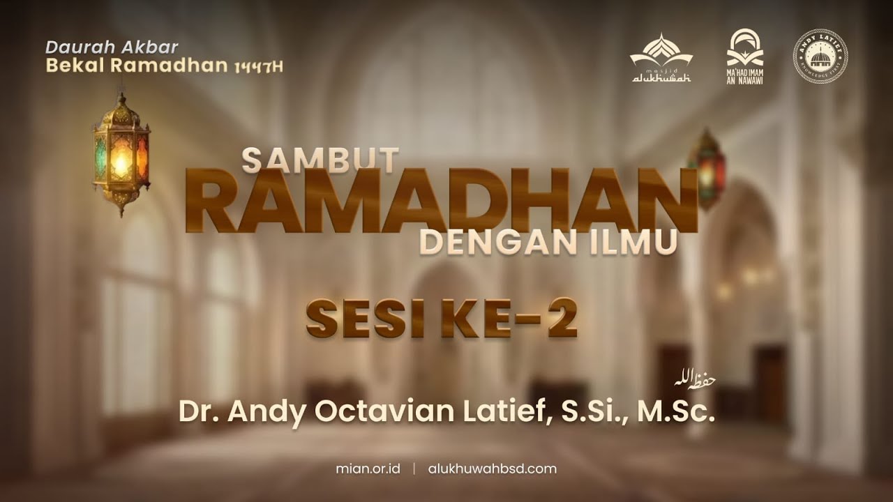 [ SESI 2] DAUROH BEKAL RAMADHAN  SAMBUT RAMADHAN DENGAN ILMU - USTADZ DR. ANDY OCTAVIAN LATIEF, M.SC