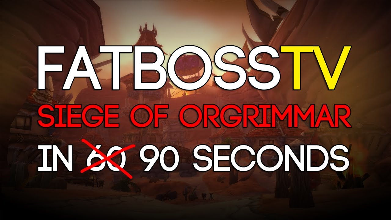 Siege of Orgrimmar in Under 90 Seconds Full Guide - FATBOSS