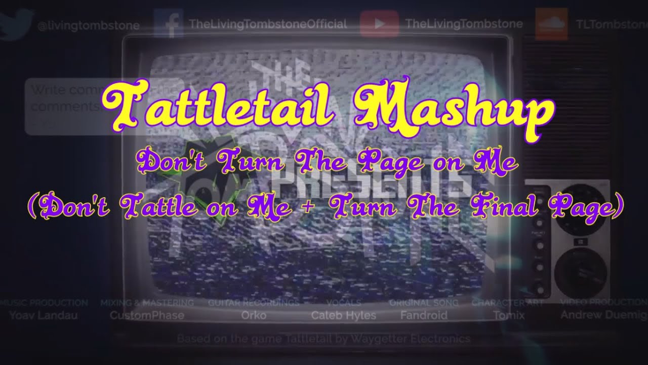 Don't Turn The Page on Me - [Don't Tattle on Me + Turn The Final Page] (Tattletail Mashup)