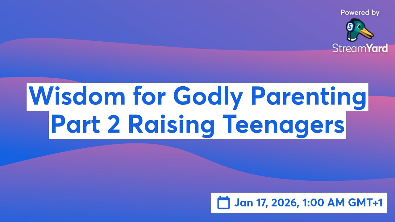 Wisdom for Godly Parenting Part 2 Raising Teenagers