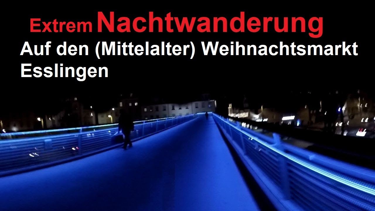 Extrem Nachtwanderung nach Esslingen auf den (Mittelalter) Weihnachtsmarkt