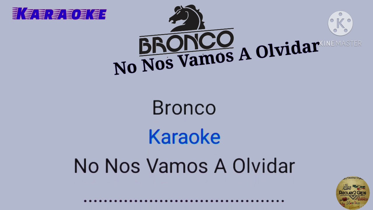 Bronco!! No Nos Vamos A Olvidar: Karaoke