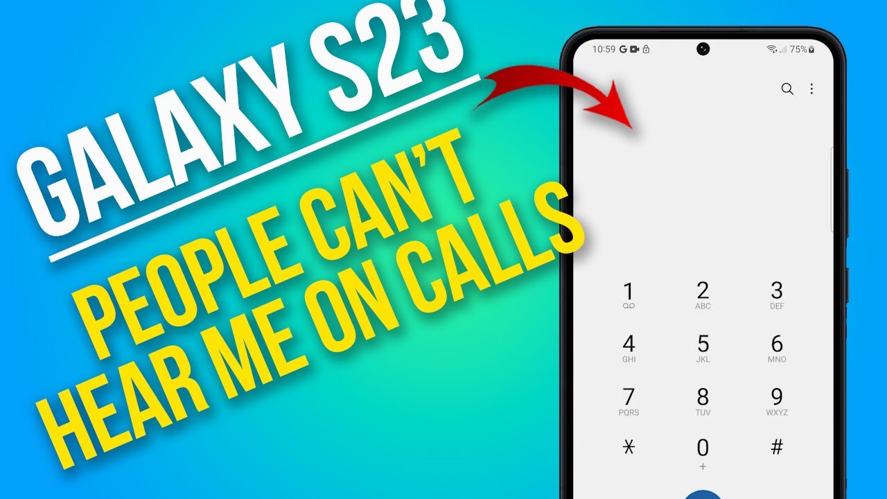 How to Fix Galaxy S23 People Can't Hear Me on Calls