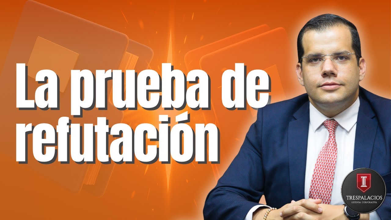 La PRUEBA de REFUTACIÓN | Por Santiago Trespalacios