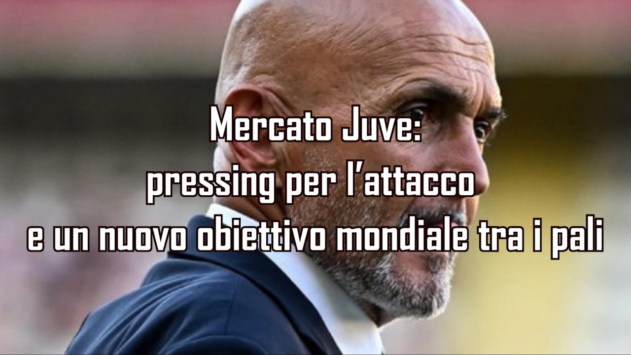 Mercato Juve: pressing per l'attacco e un nuovo obiettivo mondiale tra i pali